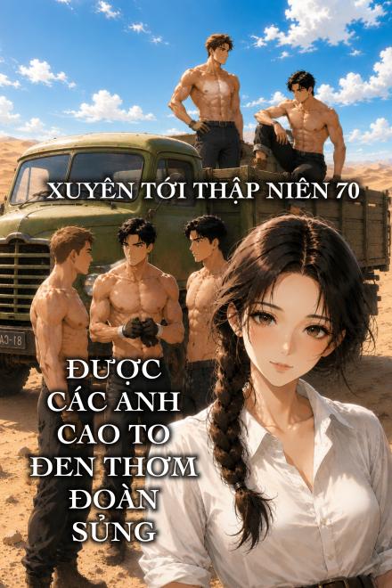 Thập Niên 70: Được Các Anh Cao To Đen Thơm Đoàn Sủng