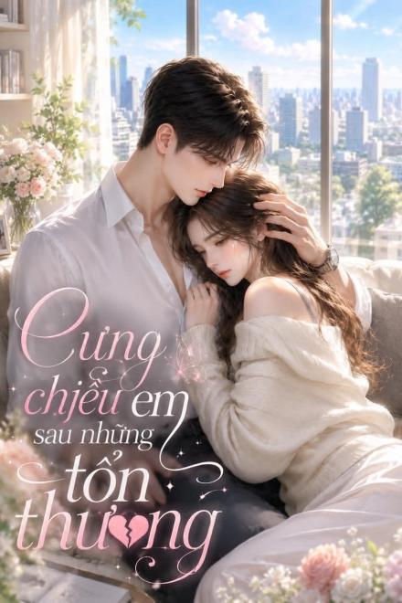 Cưng Chiều Em Sau Những Tổn Thương