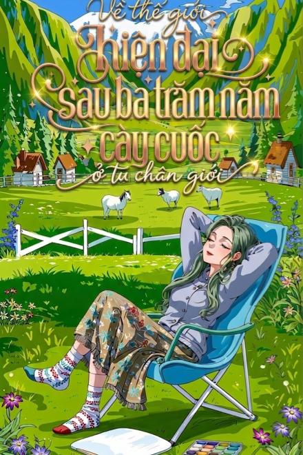 Về Thế Giới Hiện Đại Sau Ba Trăm Năm Cày Cuốc Trồng Rau Ở Tu Chân Giới
